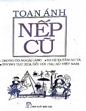 Ảnh bìa của Sách Nếp cũ, trong họ ngoài làng, ta về ta tắm ao ta, phong tục xưa đối với phụ nữ Việt Nam
