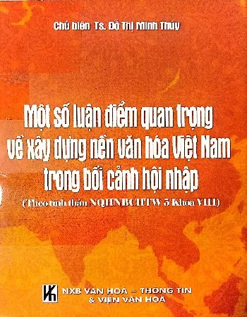 Ảnh bìa của Sách Một số luận điểm quan trọng về xây dựng nền văn hóa Việt Nam trong bối cảnh hội nhập (Theo tinh thần Nghị quyết Hội nghị Ban chấp hành Trung ương khóa VIII)