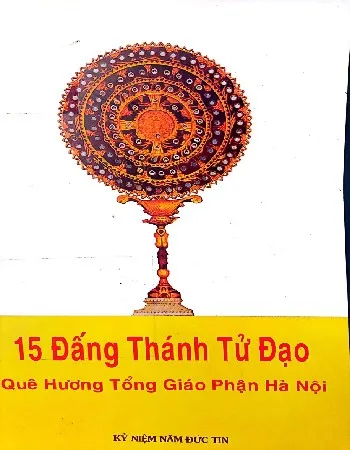 Ảnh bìa của Sách 15 đấng thánh tử đạo quê hương tổng giáo phận Hà Nội