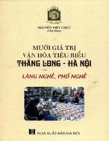 Ảnh bìa của Sách Mười giá trị văn hóa tiêu biểu Thăng Long - Hà Nội - Làng nghề, Phố Nghề