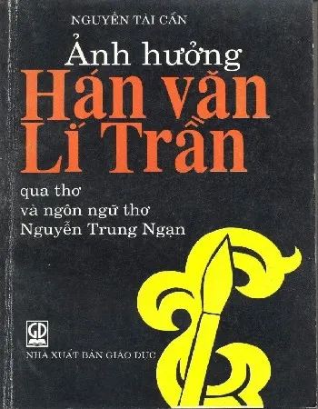 Ảnh bìa của Sách Ảnh hưởng Hán văn Lý Trần qua thơ và ngôn ngữ thơ Nguyễn Trung Ngạn