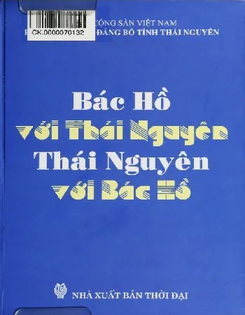 Ảnh bìa của Sách Bác Hồ Với Thái Nguyên, Thái Nguyên với bác Hồ