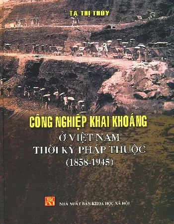 Ảnh bìa của Sách Công nghiệp khai khoáng ở Việt Nam thời kỳ Pháp thuộc 1958 - 1945