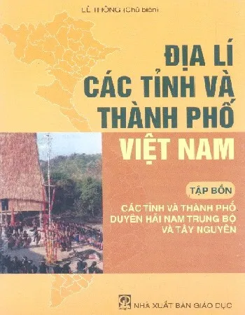 Ảnh bìa của Sách Địa lí các tỉnh và thành phố Việt Nam - Tập 4