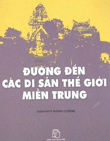 Ảnh bìa của Sách Đường đến các di sản thế giới miền Trung