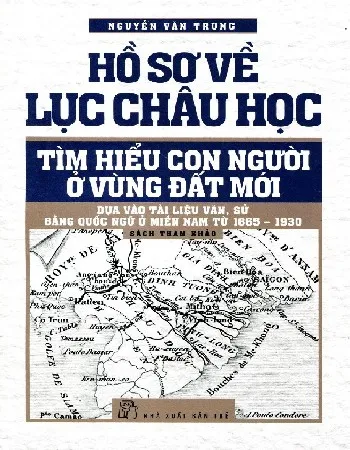 Ảnh bìa của Sách Hồ sơ về Lục Châu Học, tìm hiểu con người ở vùng đất mới dựa vào tài liệu văn, sử bằng quốc ngữ ở Miền Nam từ 1865 đến 1930