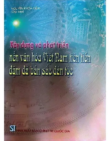 Ảnh bìa của Xây dựng và phát triển văn hóa Việt Nam tiên tiến đậm đà bản sắc dân tộc. Tác giả Nguyễn Hoa Điềm