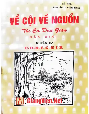Ảnh bìa của Về cội về nguồn Thi ca dân gian dẫn giải, Quyển II C,D,Đ,E,G,H,I,K
