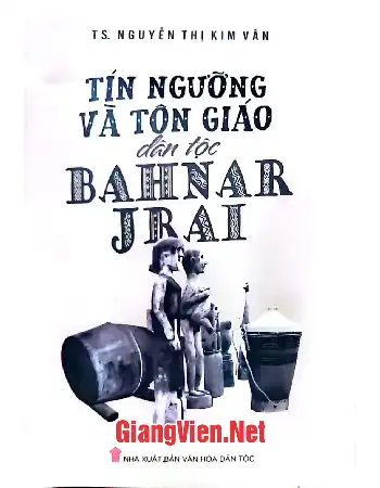 Ảnh bìa của Tín ngưỡng và tôn giáo dân tộc Bahnar Jrai