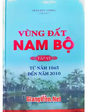 Ảnh bìa của Vùng đất Nam Bộ, Tập VI: Từ năm 1945 đến năm 2010