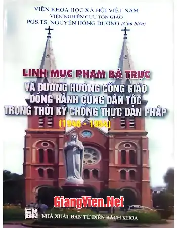 Ảnh bìa của Linh mục Phạm Bá Trực và đường hướng Công giáo đồng hành cùng dân tộc trong thời kỳ chống thực dân Pháp 1946 - 1954