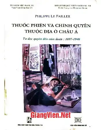 Ảnh bìa của Thuốc phiện và chính quyền thuộc địa ở Châu á từ độc quyền đến cấm đoán 1897 - 1940