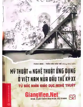 Ảnh bìa của Mỹ thuật và nghệ thuật ứng dụng ở Việt Nam nửa đầu thế kỷ XX từ góc nhìn giáo dục nghệ thuật