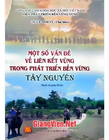 Ảnh bìa của Một số vấn đề về liên kết vùng trong phát triển bền vững Tây Nguyên