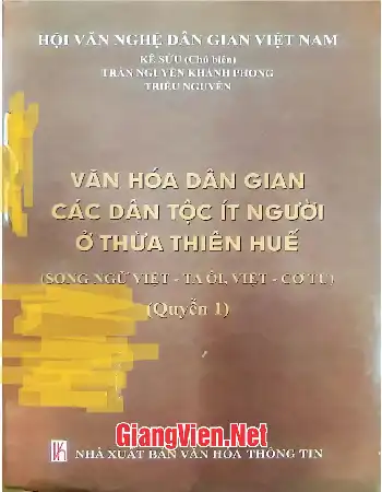 Ảnh bìa của Văn hóa dân gian các dân tộc ít người ở Thừa Thiên Huế song ngữ Việt - Ta ôi, Việt - Cơ Tu Quyển 1