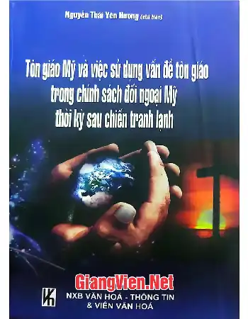 Ảnh bìa của Tôn giáo Mỹ và việc sử dụng vấn đề tôn giáo trong chính sách đối ngoại Mỹ thời kỳ sau chiến tranh lạnh