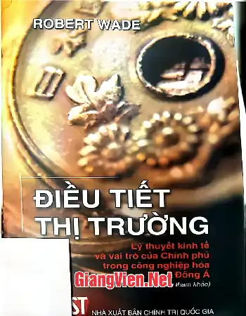 Ảnh bìa của Điều tiết thị trường, Lý thuyết kinh tế và vai trò của Chính phủ trong công nghiệp hóa ở Đông á