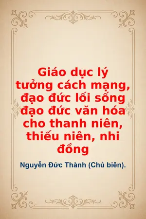 Ảnh bìa của Giáo dục lý tưởng cách mạng đạo đức lối sống đạo đức văn hóa cho thanh niên thiếu niên nhi đồng