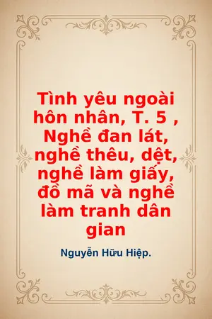 Ảnh bìa của Tình yêu ngoài hôn nhân T 5 Nghề đan lát nghề thêu dệt nghề làm giấy đồ mã và nghề làm tranh dân gian