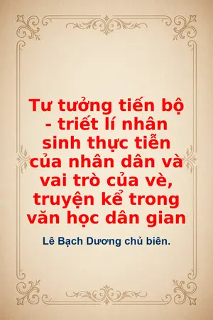 Ảnh bìa của Tư tưởng tiến bộ triết lí nhân sinh thực tiễn của nhân dân và vai trò của vè truyện kể trong văn học dân gian