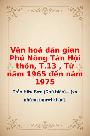 Ảnh bìa của Văn hoá dân gian Phú Nông Tân Hội thôn T13 Từ năm 1965 đến năm 1975