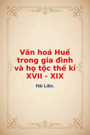 Ảnh bìa của Văn hoá Huế trong gia đình và họ tộc thế kỉ XVII XIX