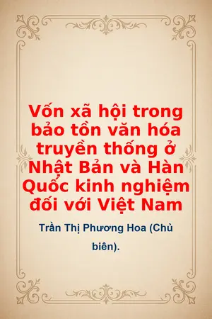 Ảnh bìa của Vốn xã hội trong bảo tồn văn hóa truyền thống ở Nhật Bản và Hàn Quốc kinh nghiệm đối với Việt Nam