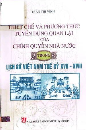 Ảnh bìa của Thiết chế và phương thức tuyển dụng quan lại của chính quyền nhà nước trong lịch sử Việt Nam thế kỷ XVII và XVIII