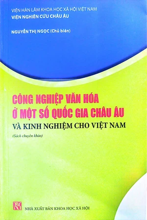 Ảnh bìa của Công nghiệp văn hóa ở một số quốc gia Châu Âu và kinh nghiệm cho Việt Nam