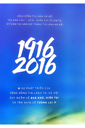 Ảnh bìa của 1916 2016 Sự phát triển của cộng đồng Tin lành tại Hà Nội suy ngẫm về quá khứ, hiện tại và tầm nhìn về tương lai