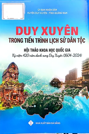 Ảnh bìa của Duy Xuyên trong tiến trình lịch sử dân tộc - Hội thảo khoa học quốc gia Kỷ niệm 420 năm danh xưng Duy Xuyên (1604-2024)