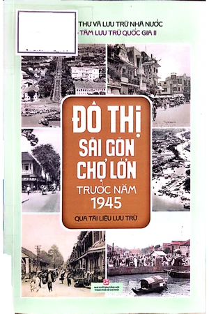 Ảnh bìa của Đô thị Sài Gòn Chợ Lớn trước năm 1945 qua tài liệu lưu trữ