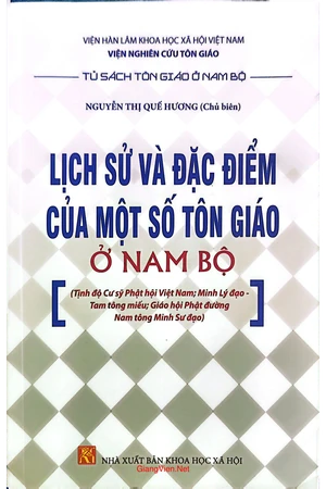 Ảnh bìa của Lịch sử và đặc điểm của một số tôn giáo ở Nam Bộ (Tịnh độ Cư sỹ Phật hội Việt Nam; Minh Lý đạo - Tam tông miếu; Giáo hội Phật đư