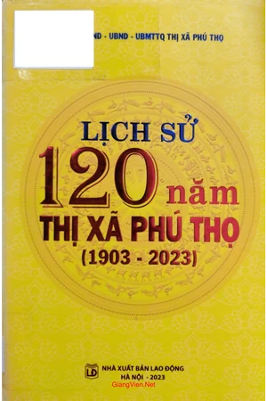 Ảnh bìa của Lịch sử 120 năm thị xã Phú Thọ từ năm 1903 đến 2023