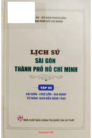 Ảnh bìa của Lịch sử Sài Gòn Thành phố Hồ Chí Minh, tập 3, Sài Gòn, Chợ Lớn, Gia Định từ 1859 đến 1945