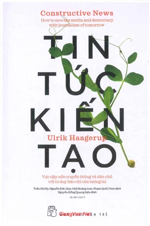 Ảnh bìa của Tin tức kiến tạo. Vực dậy nền truyền thông và dân chủ với tư duy báo chí của tương lai