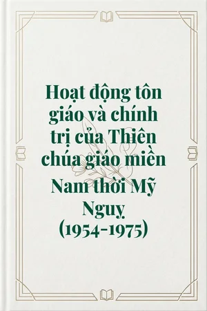 Ảnh bìa của Hoạt động tôn giáo và chính trị của Thiên chúa giáo miền Nam thời Mỹ Nguỵ (1954-1975)
