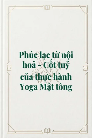 Ảnh bìa của Phúc lạc từ nội hoả - Cốt tuỷ của thực hành Yoga Mật tông