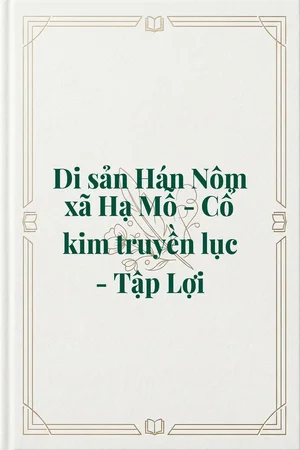 Ảnh bìa của Di sản Hán Nôm xã Hạ Mỗ - Cổ kim truyền lục - Tập Lợi