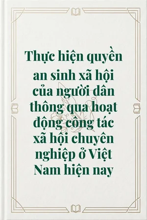 Ảnh bìa của Thực hiện quyền an sinh xã hội của người dân thông qua hoạt động công tác xã hội chuyên nghiệp ở Việt Nam hiện nay 