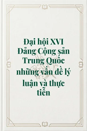 Ảnh bìa của Đại hội XVI Đảng Cộng sản Trung Quốc những vấn đề lý luận và thực tiễn