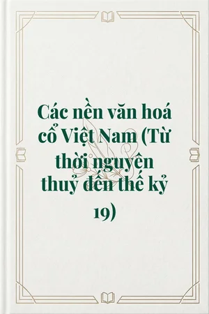 Ảnh bìa của Các nền văn hoá cổ Việt Nam (Từ thời nguyên thuỷ đến thế kỷ 19)