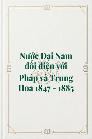 Ảnh bìa của Nước Đại Nam đối diện với Pháp và Trung Hoa 1847 - 1885