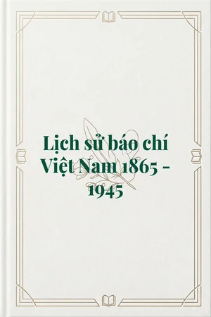 Ảnh bìa của Lịch sử báo chí Việt Nam 1865 - 1945