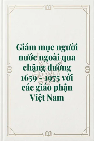 Ảnh bìa của Giám mục người nước ngoài qua chặng đường 1659 - 1975 với các giáo phận Việt Nam