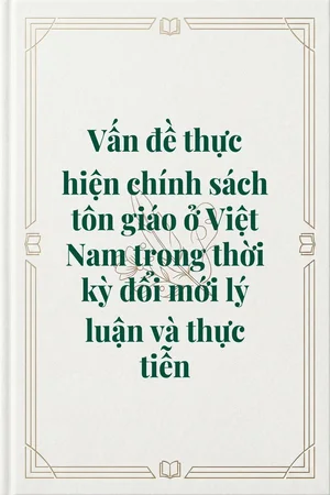 Ảnh bìa của Vấn đề thực hiện chính sách tôn giáo ở Việt Nam trong thời kỳ đổi mới lý luận và thực tiễn