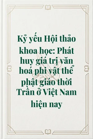 Ảnh bìa của Kỷ yếu Hội thảo khoa học: Phát huy giá trị văn hoá phi vật thể phật giáo thời Trần ở Việt Nam hiện nay