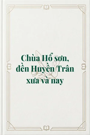 Ảnh bìa của Chùa Hổ sơn, đền Huyền Trân xưa và nay