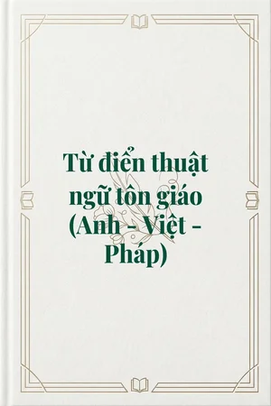 Ảnh bìa của Từ điển thuật ngữ tôn giáo (Anh - Việt - Pháp)