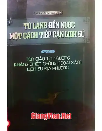 Từ làng đến nước một cách tiếp cận lịch sử - Quyển 3: Tôn giáo, tín ngưỡng, kháng chiến chống ngoại xâm , lịch sử địa phương